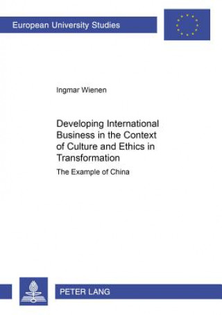 Könyv Developing International Business in the Context of Culture and Ethics in Transformation Ingmar Wienen