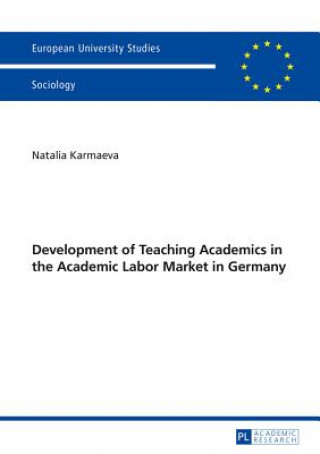 Könyv Development of Teaching Academics in the Academic Labor Market in Germany Natalia Karmaeva