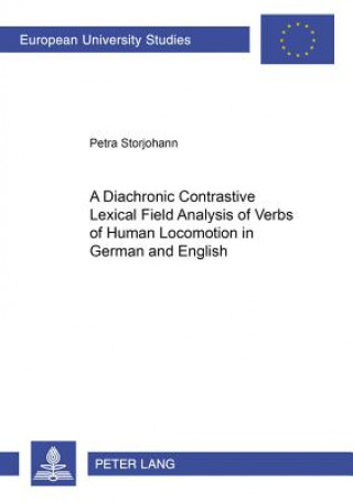 Könyv Diachronic Constrastive Lexical Field Analysis of Verbs of Human Locomotion in German and English Petra Storjohann