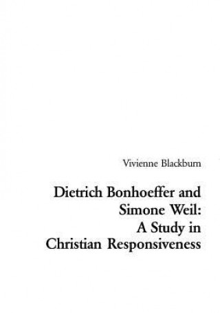 Kniha Dietrich Bonhoeffer and Simone Weil: A Study in Christian Responsiveness Vivienne Blackburn