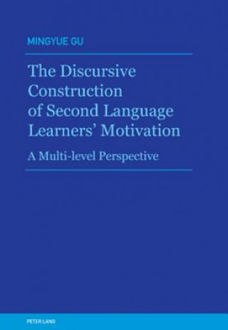 Könyv Discursive Construction of Second Language Learners' Motivation Mingyue Gu