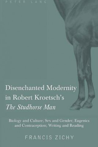 Kniha Disenchanted Modernity in Robert Kroetsch's "The Studhorse Man" Francis Zichy