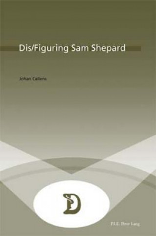 Kniha Dis/Figuring Sam Shepard Johan Callens