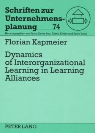 Könyv Dynamics of Interorganizational Learning in Learning Alliances Florian Kapmeier