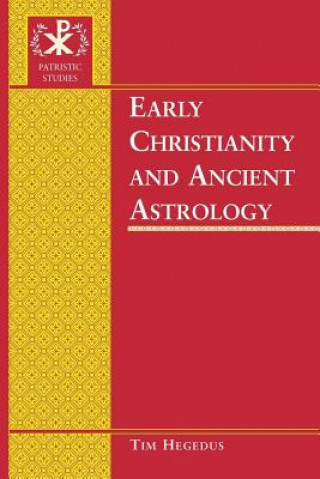 Book Early Christianity and Ancient Astrology Tim Hegedus