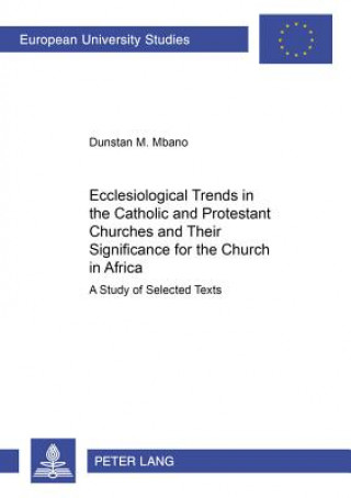 Książka Ecclesiological Trends in the Catholic and Protestant Churches and Their Significance for the Church in Africa Dunstan M. Mbano