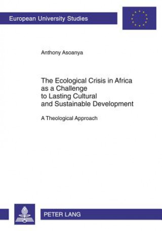 Kniha Ecological Crisis in Africa as a Challenge to Lasting Cultural and Sustainable Development Anthony Asoanya