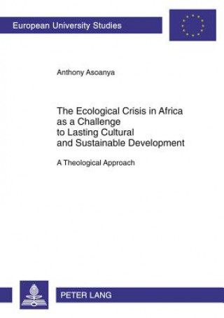 Książka Ecological Crisis in Africa as a Challenge to Lasting Cultural and Sustainable Development Anthony Asoanya