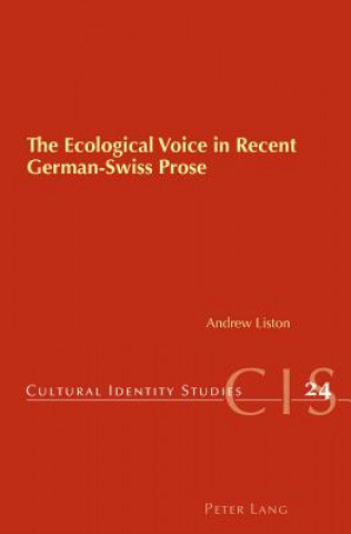 Kniha Ecological Voice in Recent German-Swiss Prose Andrew Liston