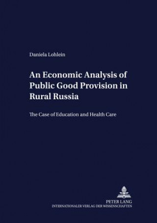 Kniha Economic Analysis of Public Good Provision in Rural Russia Daniela Lohlein