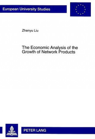 Kniha Economic Analysis of the Growth of Network Products Zhenyu Liu