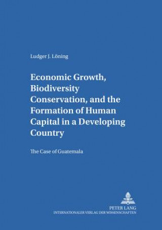 Carte Economic Growth, Biodiversity Conservation, and the Formation of Human Capital in a Developing Country Ludger J Loening