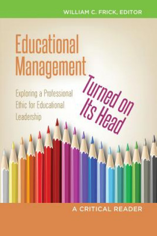 Könyv Educational Management Turned on Its Head William C. Frick