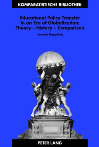 Livre Educational Policy Transfer in an Era of Globalization: Theory - History - Comparison Jeremy Rappleye