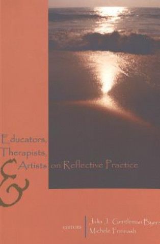 Knjiga Educators, Therapists, and Artists on Reflective Practice Julia J. Gentleman Byers