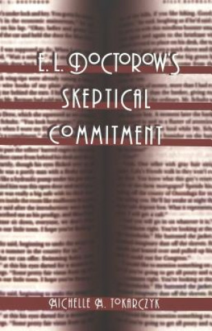 Carte E. L. Doctorow's Skeptical Commitment Michelle M. Tokarczyk