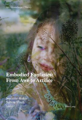 Book Embodied Fantasies: From Awe to Artifice Suzanne Anker