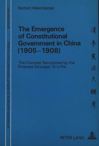 Könyv Emergence of Constitutional Government in China (1905-1908) Norbert Meienberger