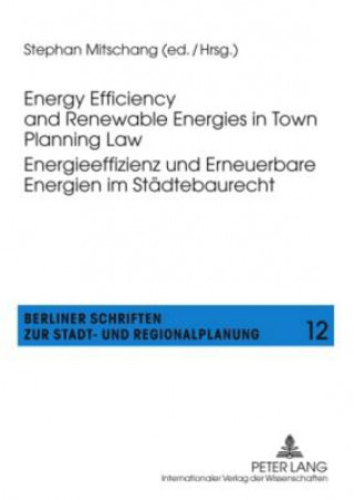 Carte Energy Efficiency and Renewable Energies in Town Planning Law-- Energieeffizienz und Erneuerbare Energien im Staedtebaurecht Stephan Mitschang