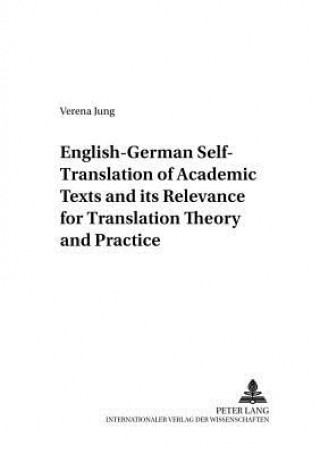 Kniha English-German Self-Translation of Academic Texts and Its Relevance for Translation Theory and Practice Verena Jung