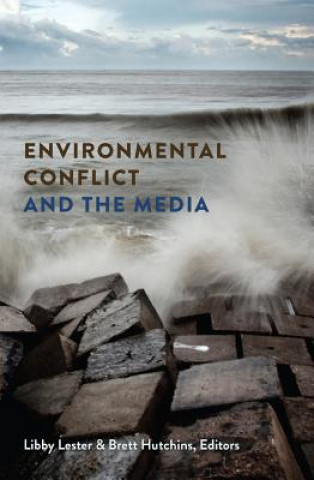 Kniha Environmental Conflict and the Media Libby Lester