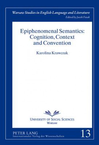 Book Epiphenomenal Semantics: Cognition, Context and Convention Karolina Krawczak