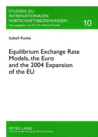 Kniha Equilibrium Exchange Rate Models, the Euro and the 2004 Expansion of the EU Isabell Koske