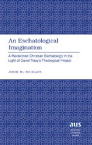 Книга Eschatological Imagination John M. Shields