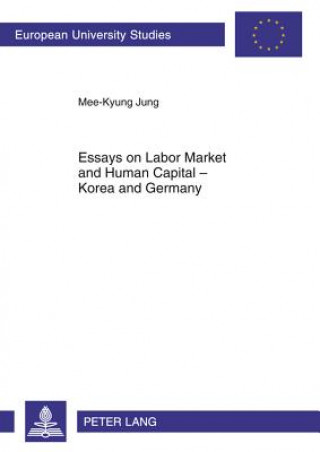 Carte Essays on Labor Market and Human Capital - Korea and Germany Mee-Kyung Jung