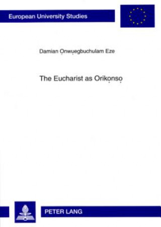 Книга Eucharist as Orikonso Damian Onwuegbuchulam Eze