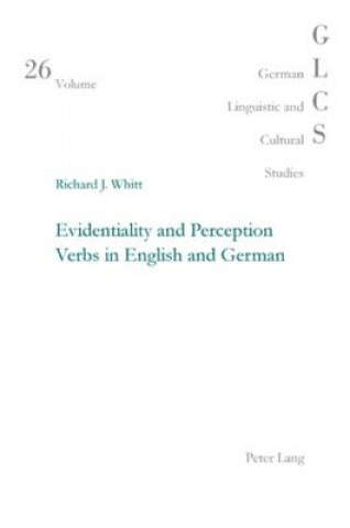 Könyv Evidentiality and Perception Verbs in English and German Richard J Whitt