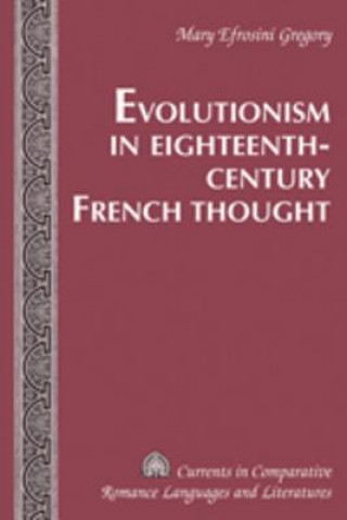 Kniha Evolutionism in Eighteenth-Century French Thought Mary Efrosini Gregory