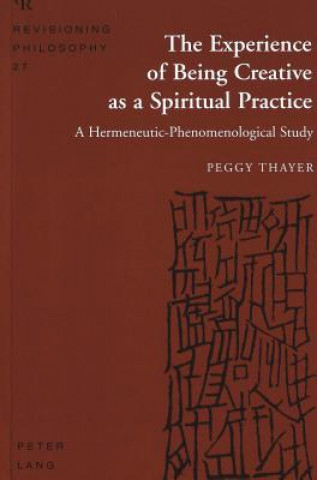 Книга Experience of Being Creative as a Spiritual Practice Peggy Thayer