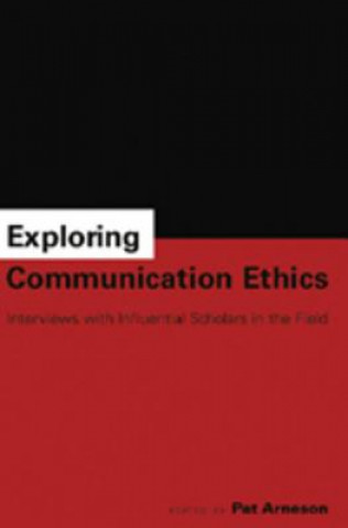 Kniha Exploring Communication Ethics Pat Arneson