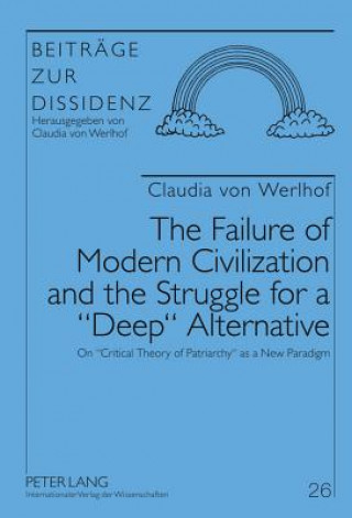 Książka Failure of Modern Civilization and the Struggle for a "Deep" Alternative Claudia Von Werlhof