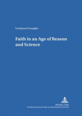 Kniha Faith in an Age of Reason and Science Ferdinand Nwaigbo