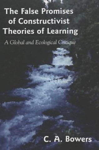 Kniha False Promises of Constructivist Theories of Learning Chet A. Bowers