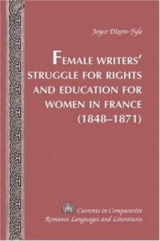 Könyv Female Writers' Struggle for Rights and Education for Women in France (1848-1871) Joyce Dixon-Fyle