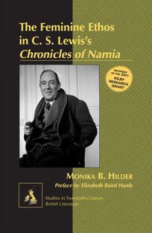 Carte Feminine Ethos in C. S. Lewis's "Chronicles of Narnia" Monika B. Hilder