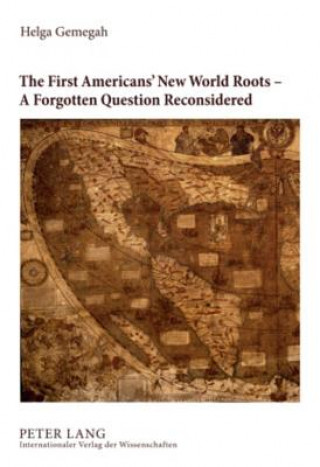 Kniha First Americans' New World Roots - A Forgotten Question Reconsidered Helga Gemegah