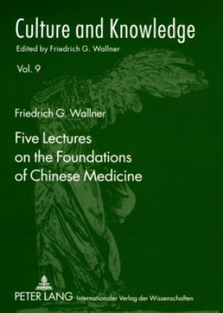 Könyv Five Lectures on the Foundations of Chinese Medicine Friedrich G. Wallner
