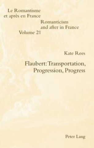 Książka Flaubert: Transportation, Progression, Progress Kate Rees