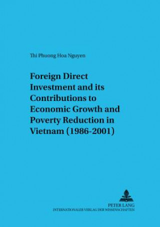 Carte Foreign Direct Investment and Its Contributions to Economic Growth and Poverty Reduction in Vietnam (1986-2001) Thi Phuong Hoa Nguyen