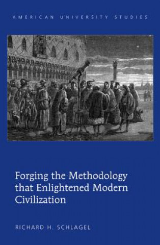 Книга Forging the Methodology that Enlightened Modern Civilization Richard H. Schlagel