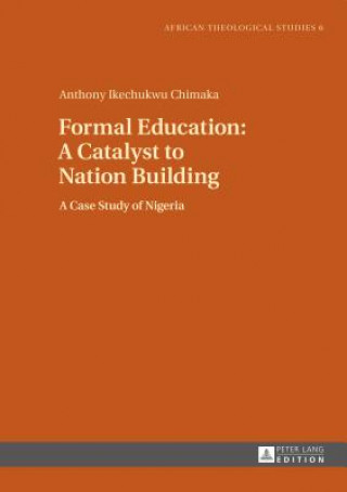 Carte Formal Education: A Catalyst to Nation Building Anthony Ikechukwu Chimaka