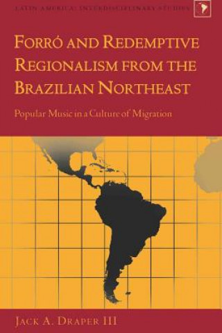 Kniha Forro and Redemptive Regionalism from the Brazilian Northeast Jack A. Draper III