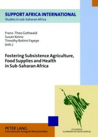 Kniha Fostering Subsistence Agriculture, Food Supplies and Health in Sub-saharan Africa Franz-Theo Gottwald