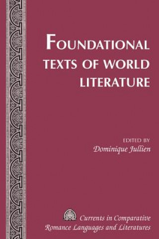 Carte Foundational Texts of World Literature Dominique Jullien