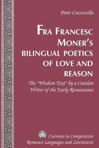 Knjiga Fra Francesc Moner's Bilingual Poetics of Love and Reason Peter Cocozzella