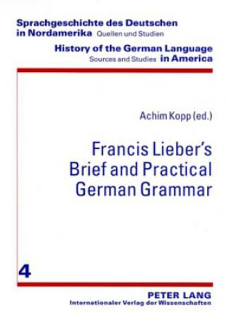 Kniha Francis Lieber's "Brief and Practical German Grammar" Achim Kopp